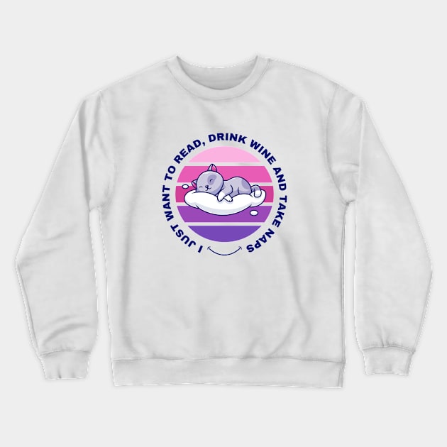 I Just Want to Read, Drink Wine and Take Naps Crewneck Sweatshirt by Digital Mag Store